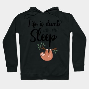 Life Is Dumb And I Want Sleep Hoodie